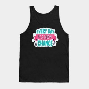 Every Day Is A New Chance Tank Top